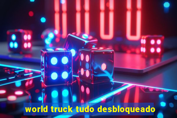 world truck tudo desbloqueado